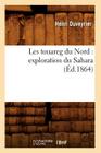 Les Touareg Du Nord: Exploration Du Sahara (Éd.1864) (Sciences Sociales) Cover Image