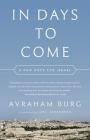 In Days to Come: A New Hope for Israel By Avraham Burg, Joel Greenberg (Translated by) Cover Image