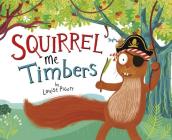 Squirrel Me Timbers (Fiction Picture Books) By Louise Pigott, Louise Pigott (Illustrator) Cover Image