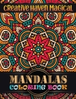 Creative Haven Magical Mandalas Coloring Book: 101 Quality Mandalas Design for Stress Relieving, Beautiful Flowers and Amazing Swirls with Top Spiral By One Touch Publishing Cover Image