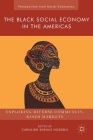 The Black Social Economy in the Americas: Exploring Diverse Community-Based Markets (Perspectives from Social Economics) By Caroline Shenaz Hossein (Editor) Cover Image