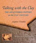 Talking with the Clay: The Art of Pueblo Pottery in the 21st Century, 20th Anniversary Revised Edition (Native Arts and Voices) By Stephen Trimble Cover Image