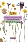 Edible Wild Plants Foraging: From Nature's Bounty to Your Plate: Recipes and Revelations By John Walsh Cover Image