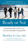 Ready or Not: Preparing Our Kids to Thrive in an Uncertain and Rapidly Changing World By Madeline Levine, PhD Cover Image