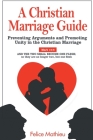 A Christian Marriage Guide: Preventing Arguments and Promoting Unity in the Christian Marriage By Felice Mathieu, Thom A. Schultz (Foreword by) Cover Image