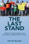 The Last Stand: Schools, Communities and the Future of Rural Noval Scotia By Paul W. Bennett Cover Image