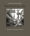 Map Drawn By A Spy By Guillermo Cabrera Infante, Mark Fried (Translated by) Cover Image