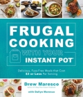 Frugal Cooking with Your Instant Pot®: Delicious, Fuss-Free Meals that Cost $3 or Less per Serving Cover Image