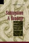 Subjugation and Bondage: Critical Essays on Slavery and Social Philosophy By Anita Allen (Contribution by), Bernard Boxill (Contribution by), Joshua Cohen (Contribution by) Cover Image
