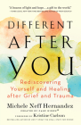 Different After You: Rediscovering Yourself and Healing After Grief and Trauma By Michele Neff Hernandez Cover Image