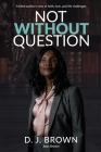 Not Without Question By D. J. Brown Cover Image