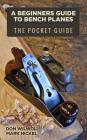 A Beginners Guide to Bench Planes By Mark Nickel, Don Wilwol Cover Image