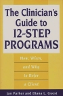 The Clinician's Guide to 12-Step Programs: How, When, and Why to Refer a Client By Diana Guest, Jan Parker Cover Image
