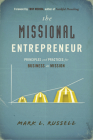 The Missional Entrepreneur: Principles and Practices for Business as Mission: Principles and Practices for Business as Mission By Mark L. Russell Cover Image