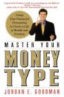 Master Your Money Type: Using Your Financial Personality to Create a Life of Wealth and Freedom By Jordan E. Goodman Cover Image