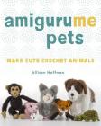 Amigurume Pets: Make Cute Crochet Animals By Allison Hoffman Cover Image