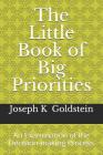 The Little Book of Big Priorities: An Examination of the Decision-making Process By Joseph K. Goldstein Cover Image