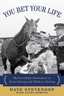 You Bet Your Life: My Incredible Adventures in Horse Racing and Offshore Betting By Dave Stevenson, Laura Morton Cover Image