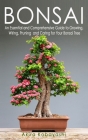 Bonsai: An Essential and Comprehensive Guide to Growing, Wiring, Pruning and Caring for Your Bonsai Tree Cover Image