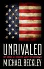 Unrivaled: Why America Will Remain the World's Sole Superpower (Cornell Studies in Security Affairs) By Michael Beckley Cover Image