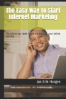 The Easy Way To Start Internet Marketing: The advice you need to get started with your online business By Jan Erik Horgen Cover Image