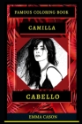 Camilla Cabello Famous Coloring Book: Whole Mind Regeneration and Untamed Stress Relief Coloring Book for Adults By Emma Cason Cover Image