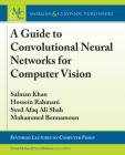A Guide to Convolutional Neural Networks for Computer Vision (Synthesis Lectures on Computer Vision) By Salman Khan, Hossein Rahmani, Syed Afaq Ali Shah Cover Image