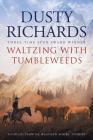 Waltzing With Tumbleweeds: A Collection of Western Short Stories By Dusty Richards, Dennis W. Doty (Foreword by) Cover Image