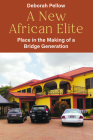 A New African Elite: Place in the Making of a Bridge Generation By Deborah Pellow Cover Image