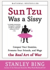 Sun Tzu Was a Sissy: Conquer Your Enemies, Promote Your Friends, and Wage the Real Art of War Cover Image
