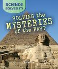 Solving the Mysteries of the Past (Science Solves It) By Gerard Aksomitis Cover Image