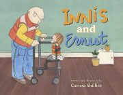 Innis and Ernest: An Unlikely Friendship Between Young and Old By Carissa Shillito, Carissa Shillito (Illustrator) Cover Image