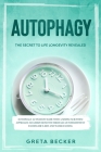 Autophagy: the secret to life longevity revealed. Autophagy activation made with a simple scientific approach: maximize benefits Cover Image