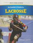 An Insider's Guide to Lacrosse (Sports Tips) By Chris Hayhurst, Cameron Jones Cover Image