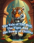 The Tale of The Well, The Tiger, And the Power of Chillies By Exodus E Cover Image