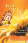 Free to Fly: A Novel of Post-Abortion Healing By Savannah Grace Groden Cover Image