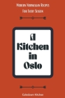 A Kitchen in Oslo: Modern Norwegian Recipes For Every Season By Coledown Kitchen Cover Image