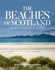 The Beaches of Scotland: A Selected Guide to Over 150 of the Most Beautiful Beaches on the Scottish Mainland and Islands By Stacey McGowan Holloway Cover Image