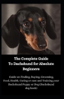 The Complete Guide To Dachshund for Absolute Beginners: Guide on Finding, Buying, Grooming, Food, Health, Caring or care and Training your Dachshund P By Jason Lee Cover Image