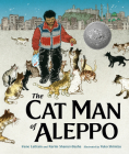 The Cat Man of Aleppo By Karim Shamsi-Basha, Irene Latham, Yuko Shimizu (Illustrator) Cover Image