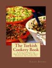 The Turkish Cookery Book: A Collection of Recipes From The Best Turkish Authorities Cover Image