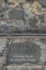 Perfect Children: Growing Up on the Religious Fringe By Amanda Van Eck Duymaer Van Twist Cover Image