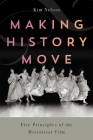 Making History Move: Five Principles of the Historical Film By Kim Nelson Cover Image