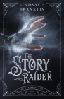 The Story Raider (The Weaver Trilogy #2) By Lindsay A. Franklin Cover Image