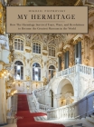 My Hermitage: How the Hermitage Survived Tsars, Wars, and Revolutions to Become the Greatest Museum in the World By Dr. Mikhail Borisovich Piotrovsky, Antonina W. Bouis (Translated by) Cover Image
