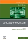 Adolescent Oral Health, an Issue of Dental Clinics of North America: Volume 65-4 (Clinics: Internal Medicine #65) Cover Image