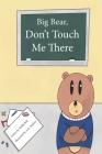 Big Bear, Don't Touch Me There: A Children's Book On Body Boundries Cover Image