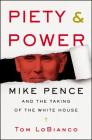 Piety & Power: Mike Pence and the Taking of the White House By Tom LoBianco Cover Image