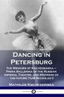 Dancing in Petersburg: The Memoirs of Kschessinska - Prima Ballerina of the Russian Imperial Theatre, and Mistress of the future Tsar Nichola By Mathilde Kschessinska Cover Image