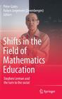 Shifts in the Field of Mathematics Education: Stephen Lerman and the Turn to the Social By Peter Gates (Editor), Robyn Jorgensen (Zevenbergen) (Editor) Cover Image